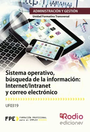 SISTEMA OPERATIVO, BÚSQUEDA DE LA INFORMACIÓN: INTERNET INTRANET Y CORREO ELECTR