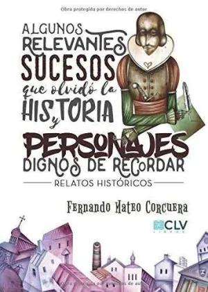Algunos Relevantes Sucesos que Olvidó la Historia y Personajes Dignos de Recorda