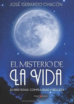 EL MISTERIO DE LA VIDA, SU BREVEDAD, COMPLEJIDAD Y BELLEZA