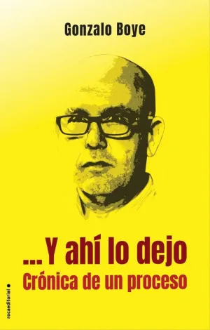 ...Y AHÍ LO DEJO. CRÓNICA DE UN PROCESO ...Y AHÍ LO DEJO. CRÓNICA DE UN PROCESO