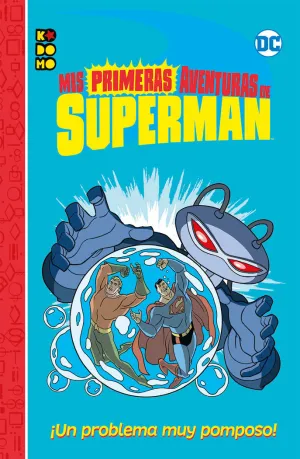 MIS PRIMERAS AVENTURAS DE SUPERMAN: UN PROBLEMA MUY POMPOSO