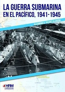 LA GUERRA SUBMARINA EN EL PACÍFICO, 1941-1945 LA GUERRA SUBMARINA EN EL PACÍFICO, 1941-1945
