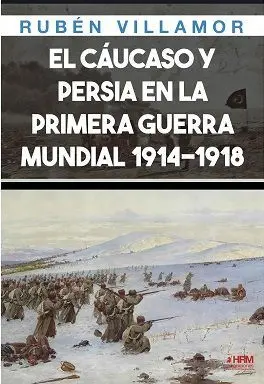 EL CÁUCASO Y PERSIA EN LA PRIMERA GUERRA MUNDIAL, 1914-1918