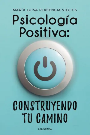 PSICOLOGÍA POSITIVA: CONSTRUYENDO TU CAMINO