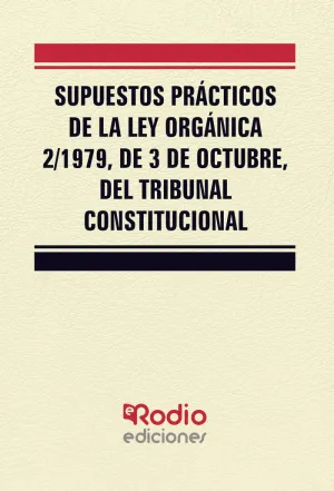 SUPUESTOS PRÁCTICOS DE LA LEY ORGÁNICA 2 1979, DE 3 DE OCTUBRE, DEL TRIBUNAL CON SUPUESTOS PRÁCTICOS DE LA LEY ORGÁNICA 2 1979, DE 3 DE OCTUBRE, DEL TRIBUNAL CON