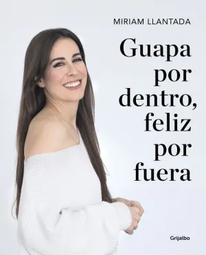 GUAPA POR DENTRO, FELIZ POR FUERA GUAPA POR DENTRO, FELIZ POR FUERA