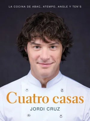 CUATRO CASAS. LA COCINA DE JORDI EN ABAC, ATEMPO, ANGLE Y TEN'S CUATRO CASAS. LA COCINA DE JORDI EN ABAC, ATEMPO, ANGLE Y TEN'S