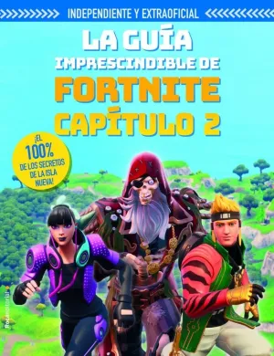 LA GUÍA IMPRESCINDIBLE DE FORTNITE CAPÍTULO 2 (INDEPENDIENTE Y EXTRAOFICIAL)