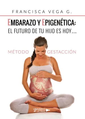 EMBARAZO Y EPIGENÉTICA: EL FUTURO DE TU HIJO ES HOY