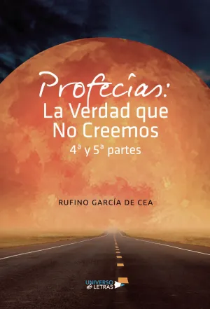 PROFECÍAS: LA VERDAD QUE NO CREEMOS 4ª Y 5ª PARTES