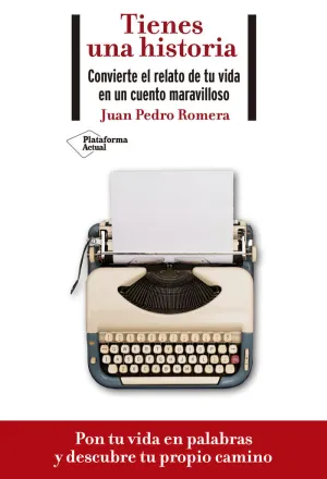 TIENES UNA HISTORIA. CONVIERTE EL RELATO DE TU VIDA EN UN CUENTO MARAVILLOSO