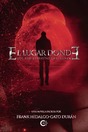 EL LUGAR DONDE LOS EQUILIBRISTAS DESCANSAN - PARTE I