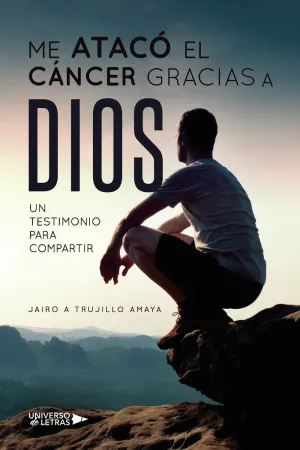 ME ATACÓ EL CÁNCER GRACIAS A DIOS