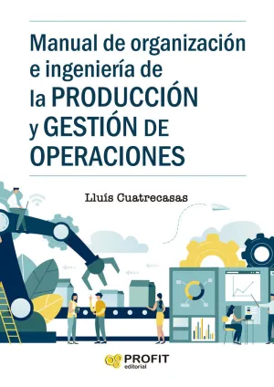 MANUAL DE ORGANIZACION E INGENIERIA DE LA PRODUCCION Y GESTION DE OPERACIONES