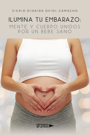 ILUMINA TU EMBARAZO: MENTE Y CUERPO UNIDOS POR UN BEBE SANO