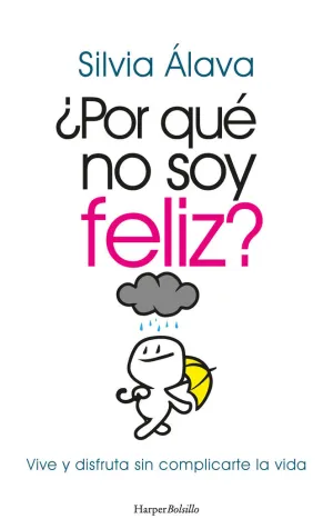 ¿Por qué no Soy Feliz? Vive y Disfruta sin Complicarte la Vida