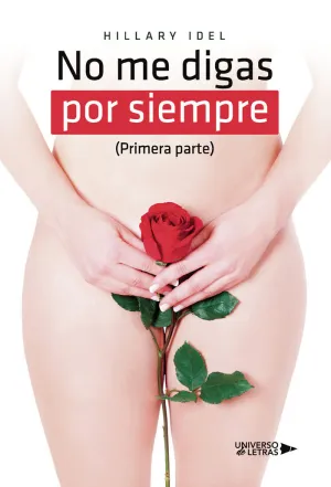 NO ME DIGAS POR SIEMPRE (PRIMERA PARTE)