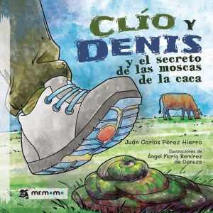 CLÍO Y DENIS Y EL SECRETO DE LAS MOSCAS DE LA CACA CLÍO Y DENIS Y EL SECRETO DE LAS MOSCAS DE LA CACA