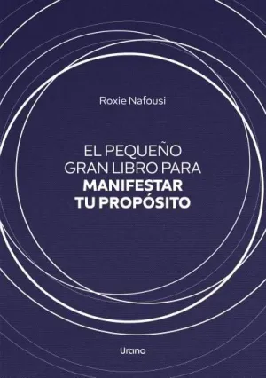 EL PEQUEÑO GRAN LIBRO PARA MANIFESTAR TU PROPÓSITO