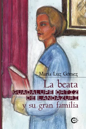 LA BEATA GUADALUPE ORTIZ DE LANDÁZURI Y SU GRAN FAMILIA