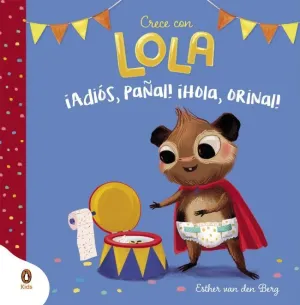 ¡Adiós, Pañal! ¡Hola, Orinal! (Crece con Lola)