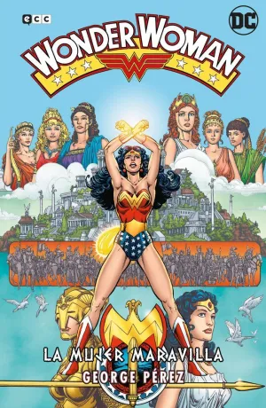 WONDER WOMAN DE GEORGE PÉREZ: LA MUJER MARAVILLA  LA SAGA COMPLETA (SEGUNDA EDI