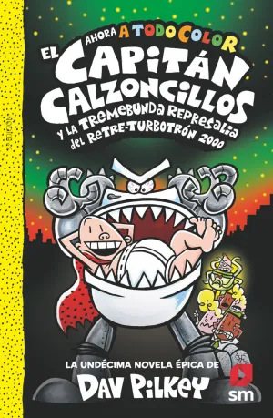 EL CAPITÁN CALZONCILLOS Y LA TREMEBUNDA REPRESALIA DEL RETRE-TURBOTRÓN 2000
