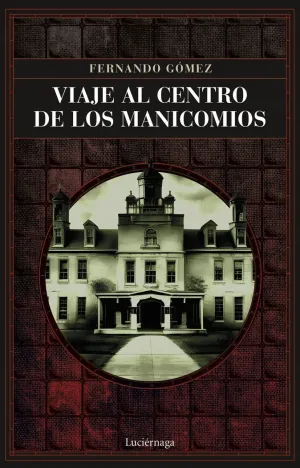 VIAJE AL CENTRO DE LOS MANICOMIOS VIAJE AL CENTRO DE LOS MANICOMIOS