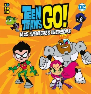 TEEN TITANS GO! MÁS AVENTURAS ILUSTRADAS