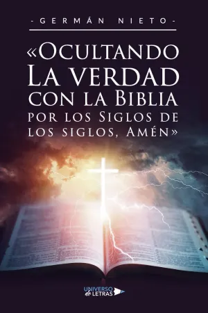 «OCULTANDO LA VERDAD CON LA BIBLIA POR LOS SIGLOS DE LOS SIGLOS, AMÉN»
