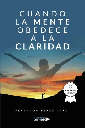 CUANDO LA MENTE OBEDECE A LA CLARIDAD