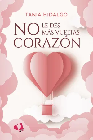 NO LE DES MÁS VUELTAS, CORAZÓN