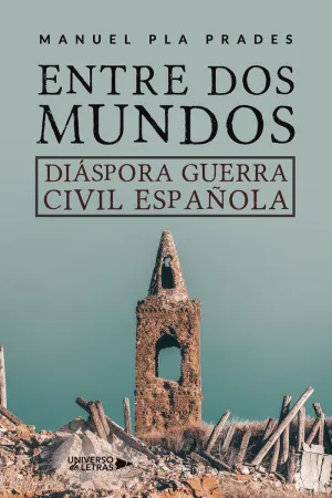 ENTRE DOS MUNDOS. DIÁSPORA GUERRA CIVIL ESPAÑOLA
