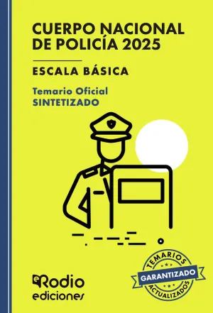 CUERPO NACIONAL DE POLICÍA 2025. ESCALA BÁSICA. TEMARIO OFICIAL SINTETIZADO CUERPO NACIONAL DE POLICÍA 2025. ESCALA BÁSICA. TEMARIO OFICIAL SINTETIZADO
