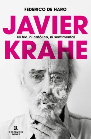 JAVIER KRAHE. NI FEO, NI CATÓLICO, NI SENTIMENTAL
