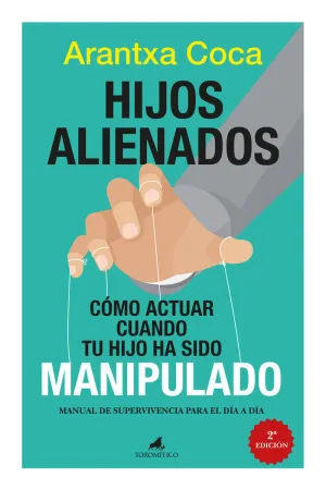 HIJOS ALIENADOS. CÓMO ACTUAR CUANDO TU HIJO HA SIDO MANIPULADO