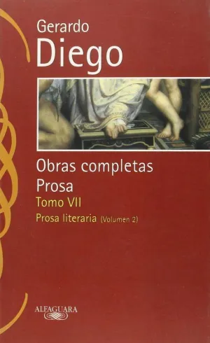 Gerardo Diego. Obras Completas. Prosa. Tomo Vii