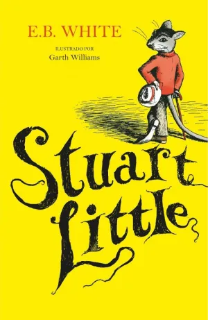 STUART LITTLE (ILUSTRADO POR GARTH WILLIAMS) (COLECCIÓN ALFAGUARA CLÁSICOS) STUART LITTLE (ILUSTRADO POR GARTH WILLIAMS) (COLECCIÓN ALFAGUARA CLÁSICOS)