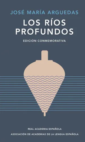 LOS RÍOS PROFUNDOS (EDICIÓN CONMEMORATIVA DE LA RAE Y LA ASALE)
