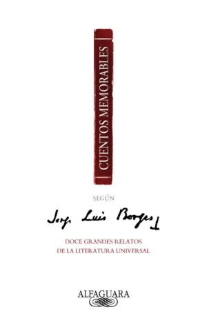 CUENTOS MEMORABLES SEGÚN JORGE LUIS BORGES CUENTOS MEMORABLES SEGÚN JORGE LUIS BORGES