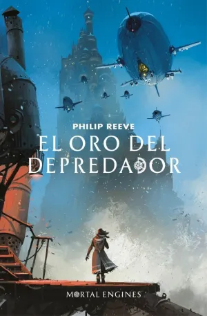 EL ORO DEL DEPREDADOR (MORTAL ENGINES 2)