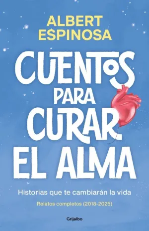 CUENTOS PARA CURAR EL ALMA. HISTORIAS QUE TE CAMBIARÁN LA VIDA