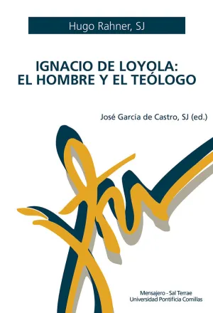IGNACIO DE LOYOLA: EL HOMBRE Y EL TEÓLOGO IGNACIO DE LOYOLA: EL HOMBRE Y EL TEÓLOGO