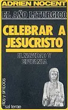 AÑO LITÚRGICO, EL: CELEBRAR A JESUCRISTO