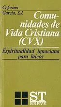 COMUNIDADES DE VIDA CRISTIANA (CVX): ESPIRITUALIDAD IGNACIANA PARA LAICOS