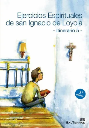 EJERCICIOS ESPIRITUALES DE SAN IGNACIO DE LOYOLA - ITINERARIO 5 -    
