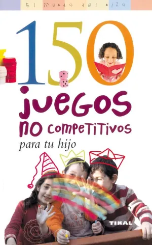 150 Juegos no Competitivos P/Tu Hijo