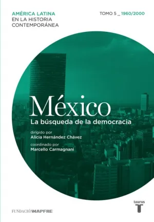 MÉXICO. LA BÚSQUEDA DE LA DEMOCRACIA. TOMO 5 (1960-2000)