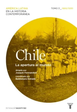 CHILE. LA APERTURA AL MUNDO. TOMO 3 (1880-1930)