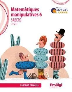 SABERS. MATEMÀTIQUES MANIPULATIVES 6 EP - QUINZET-DERIVE. PRODIGI
